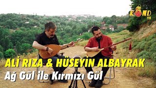 Ali Rıza & Hüseyin Albayrak - Ağ Gül ile Kırmızı Gül #performans KOND TV