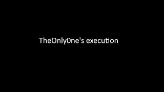 TheOnly0ne's execution