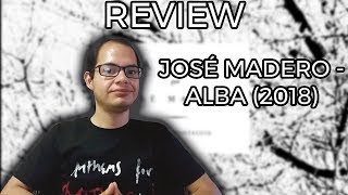 REVIEW: José Madero - Alba (2018)