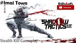 Shadow Tactics Blades of The Shogun : Mission 3 Imai Town Stealth Kills Gameplay || Kill All Enemies