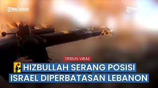 Prajurit Hizbullah Serang Tentara Israel di Sekitar Barak Malikiyah Perbatasan Lebanon