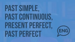 Past simple, past continuous, present perfect, past perfect. Выражение прошедшего времени. Видеоурок
