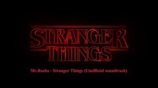 Mr.Racha - Stranger Things (Unofficial soundtrack)