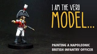 I am the very model: Painting a Napoleonic British infantry officer