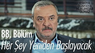 Her şey yeniden başlayacak - Eşkıya Dünyaya Hükümdar Olmaz 88. Bölüm