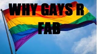WHY GAYS R FAB