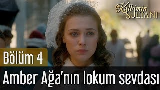 Kalbimin Sultanı 4. Bölüm - Amber Ağanın Lokum Sevdası