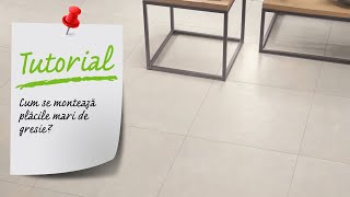 Cum se monteaza placile mari de gresie? Ghid video Leroy Merlin Romania