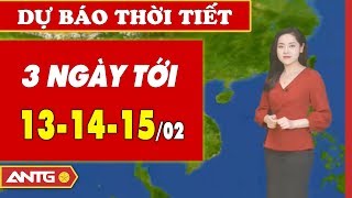 Dự báo thời tiết tối ngày 12/02/2020 và 3 ngày tiếp theo | Bản tin Thời tiết mới nhất | ANTG