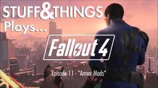 Stuff&Things Plays... Fallout 4 - Episode 11 - "Armor Mods"