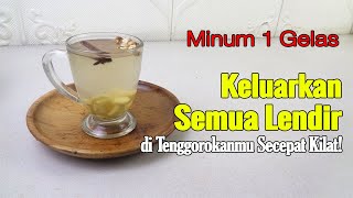 BIKIN KAGET... MINUM 1 GELAS, BERSIHKAN SEMUA LENDIR DI TENGGOROKANMU DENGAN CEPAT