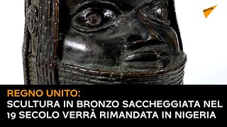 Regno Unito: scultura in bronzo saccheggiata nel 19 secolo verrà rimandata in Nigeria