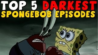 Top 5 DARKEST Spongebob Episodes