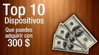 Top 10 telefonos que puedes comprar con 300$ (o cupo cadivi)