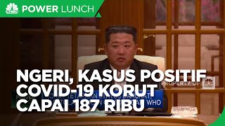 Darurat, Korut Konfirmasi 187 Ribu Orang Positif Covid-19