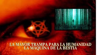 La mayor trampa a la humanidad, la maquina de la bestia