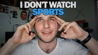 I Don't Watch Sports