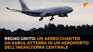 Regno Unito: un aereo charter da #Kabul atterra in un aeroporto dell'Inghilterra centrale