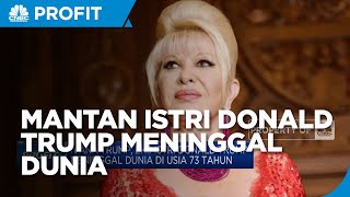 Ivana Trump, Eks Istri Donald Trump Meninggal Dunia