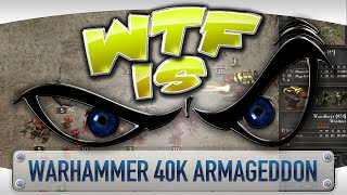 ► WTF Is... - Warhammer 40,000: Armageddon ?