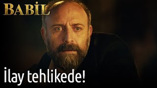 Babil 4. Bölüm - İlay Tehlikede!
