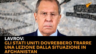 Lavrov: gli Stati Uniti dovrebbero trarre una lezione dalla situazione in Afghanistan