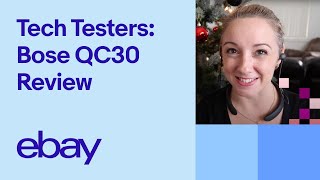 Bose QC30 Review - eBay Tech Testers