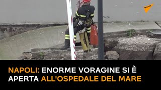 Napoli: un'enorme voragine si è aperta all'Ospedale del Mare