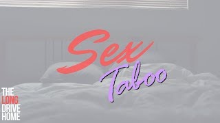 The Long Drive Home (29th October 2017) - Sex Taboo