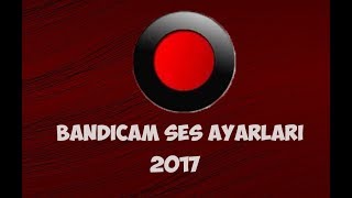 Bandicam Ses Ayarları Nasıl Yapılır Sesli Anlatım 2017