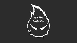 No Fire - Protostar (No Dubstep Remix)