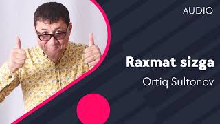 Ortiq Sultonov - Raxmat sizga