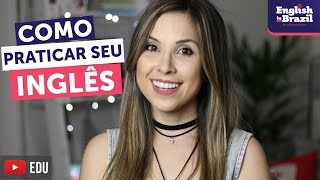 5 maneiras DIVERTIDAS de praticar inglês | English in Brazil