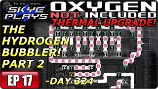 Oxygen Not Included (ONI) THERMAL UPGRADE Part 17 ► DAY 324 - THE HYDROGEN BUBBLER! PART 2◀ Gameplay