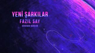 Fazıl Say & Serenad Bağcan - Şey Şey Şey ve Şeylerden / Edip Cansever