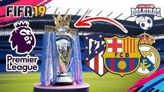 E SE BARÇA, REAL E ATLETICO JOGASSEM A PREMIER LEAGUE!? | FIFA 19 EXPERIMENTO