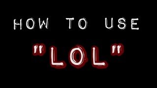 How To Use "Lol" Correctly