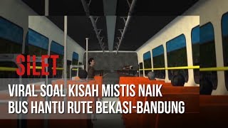 SILET - Viral Soal Kisah Mistis Naik Bus Hantu Rute Bekasi-Bandung [25 Juni 2019]