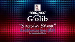 G'olib - Suzsiz Sevgi [Archive 2006-2007] [KP]
