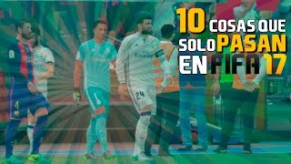 10 COSAS QUE SOLO SUCEDERÁN EN FIFA 17