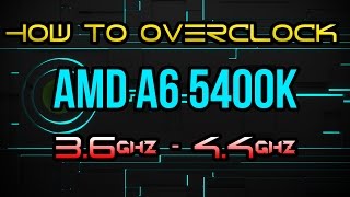 How To Overclock AMD A6-5400k 3.6ghz to 4.4ghz