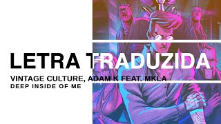 Vintage Culture, Adam K - Deep Inside of Me feat. MKLA (Legendado PT-BR
