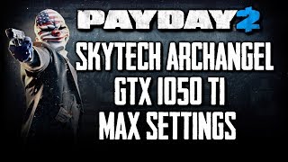SKYTECH ARCHANGEL | SKYTECH ARCHANGEL GTX 1050 TI | PAYDAY 2 MAX SETTINGS