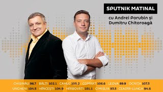 Emisiunea „Sputnik Matinal” cu Andrei Porubin și Dumitru Chitoroagă