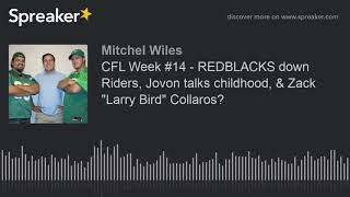 CFL Week #14 - REDBLACKS down Riders, Jovon talks childhood, & Zack "Larry Bird" Collaros?