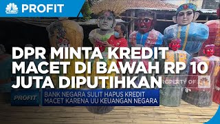 DPR Minta Kredit Macet Di Bawah Rp 10 Juta Diputihkan