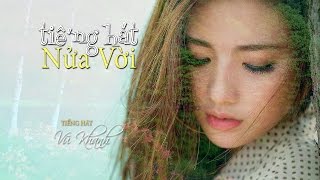 Tiếng Hát Nửa Vời (Trần Trịnh) Vũ Khanh (4K)