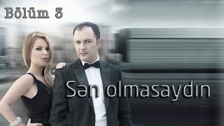 Sən olmasaydın (3-cü bölüm)
