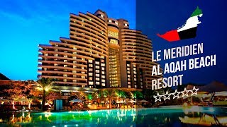 Отель Ле Меридиен АльАках 5*(Фуджейра).Le Meridien Al Aqah Beach Resort 5*.Рекламный тур "География"