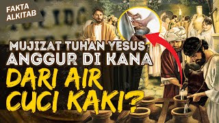 AIR MENJADI ANGGUR DI KANA DARI AIR CUCI KAKI? MUJIZAT TUHAN YESUS YANG PERTAMA | #faktaalkitab